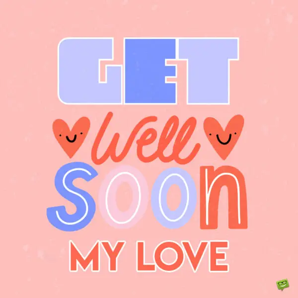 Get well soon message for your love.