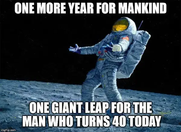 One more year for mankind, one giant leap for the man who turns 40 today.