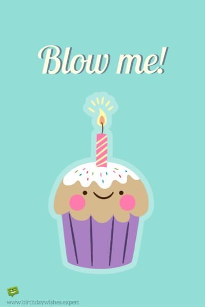 Funny birthday message for a good friend. On image of a cute cup cake with a candle on top. 