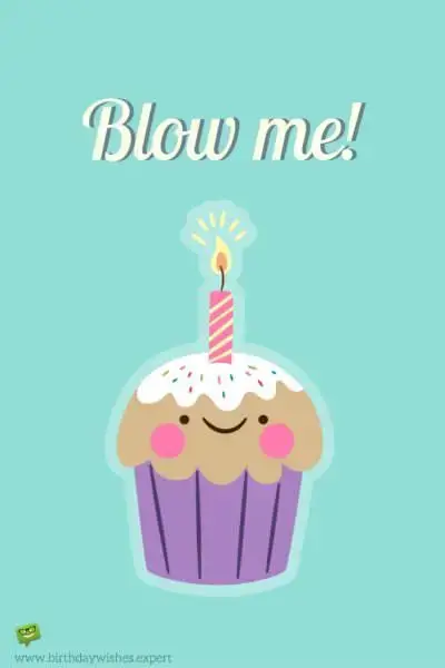 Funny birthday message for a good friend. On image of a cute cup cake with a candle on top.