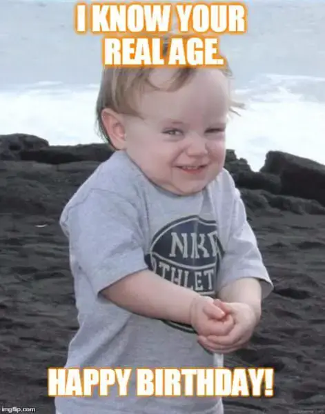 I know your real age. Happy Birthday!