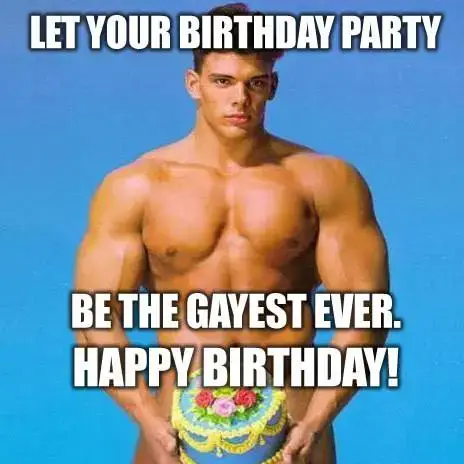 Let your Birthday party be the gayest ever. Happy Birthday!