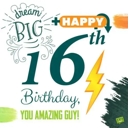 Dream Big + Happy 16th Birthday, you Amazing Guy!