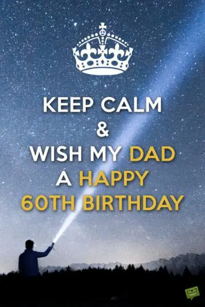 Keep Calm and Wish my Dad a Happy 60th Birthday. | Birthday Wishes Expert Keep Calm and Wish my Dad a Happy 60th Birthday.