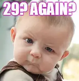 29? Again?