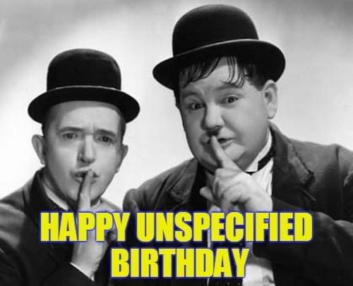 Funny birthday meme on image of Laurel and Hardy from the old movies. | Birthday Wishes Expert Happy Unspecified Birthday!