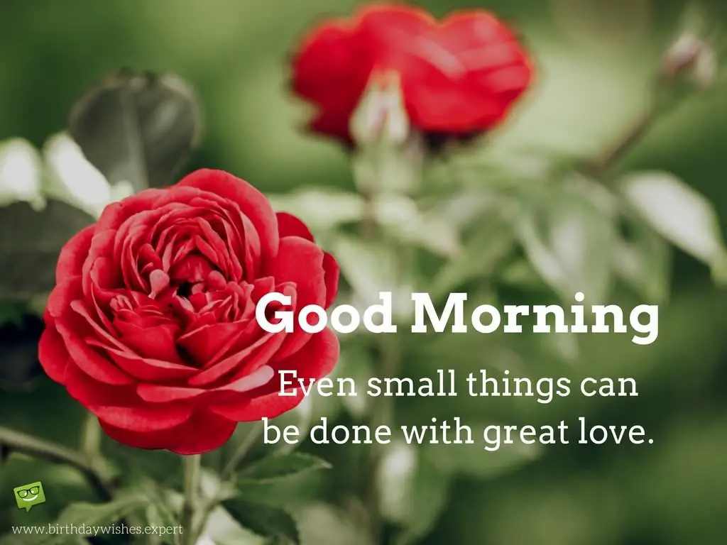 Good Morning Even small things can be done with great love