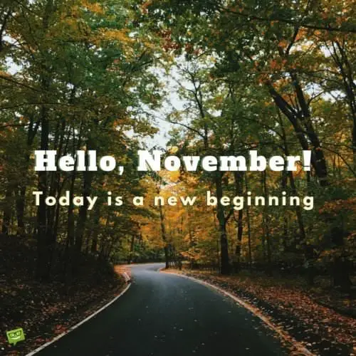 Inspirational November quote on image of autumn landscape. | Birthday Wishes Expert Hello, November. Today is a new beginning!