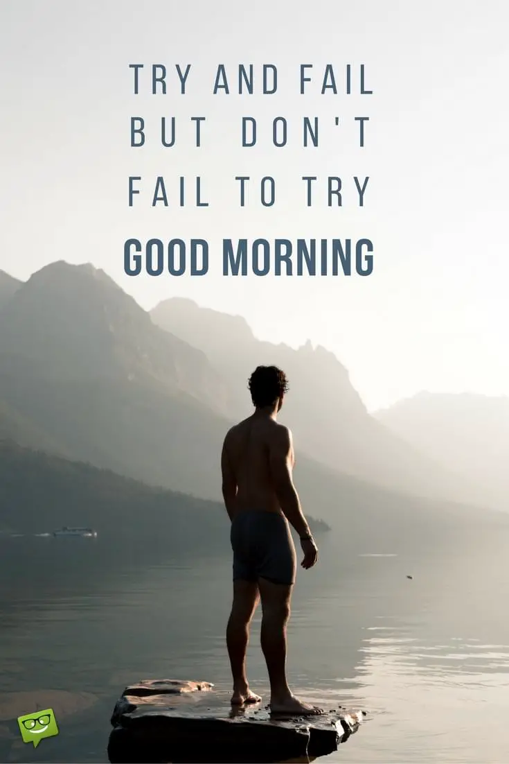 try and fail but dont fail to try good morning Good Morning Quotes