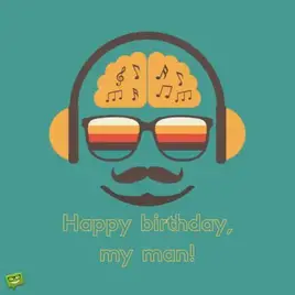 Happy Birthday, my man!