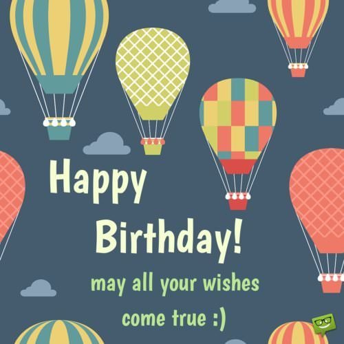 Happy Birthday! May all your wishes come true :)