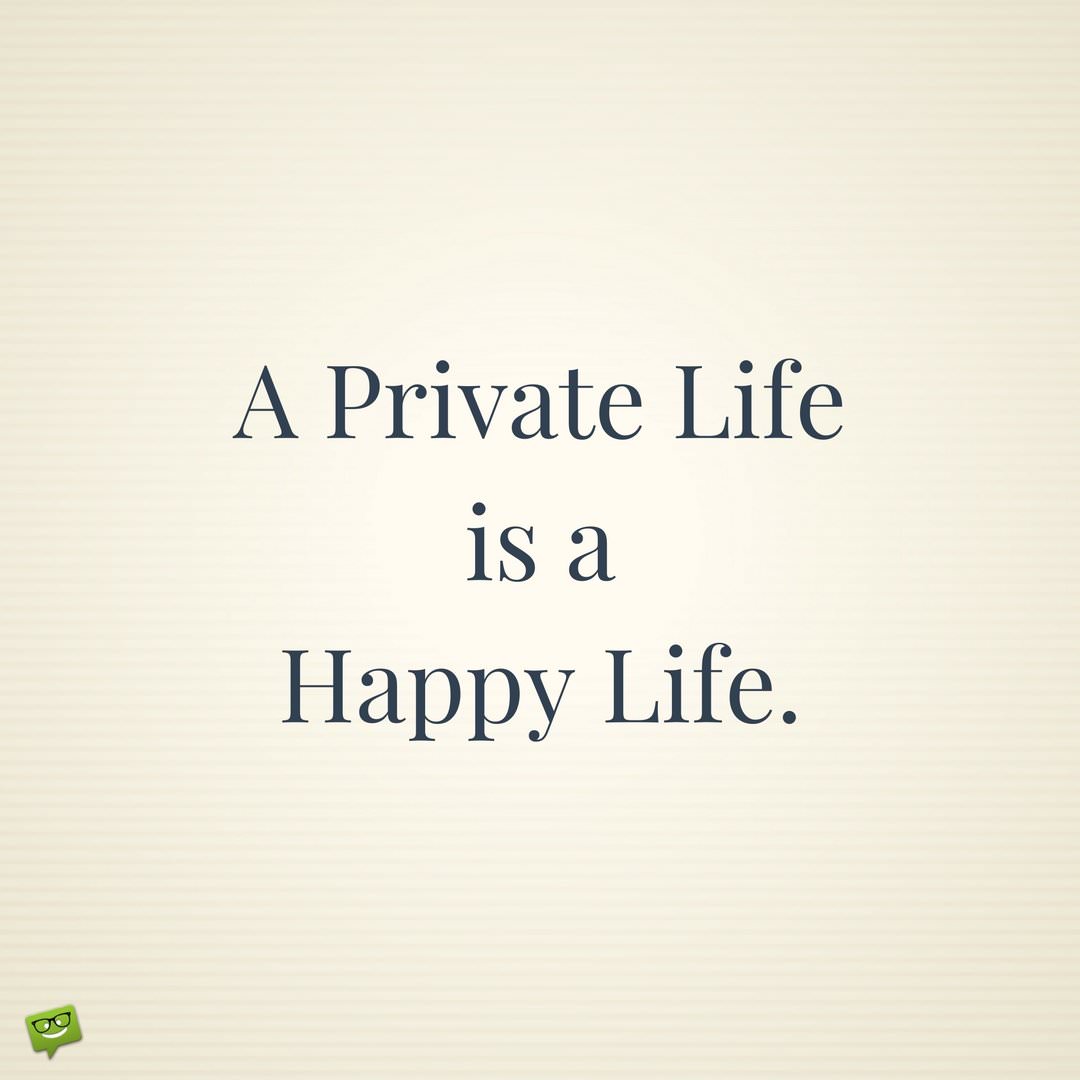 A Private Life is a Happy Life