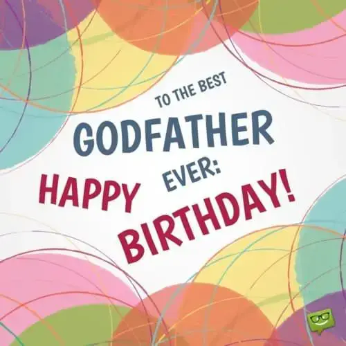 To the best Godfather, ever: Happy Birthday!