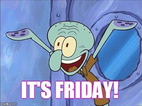 It's Friday!
