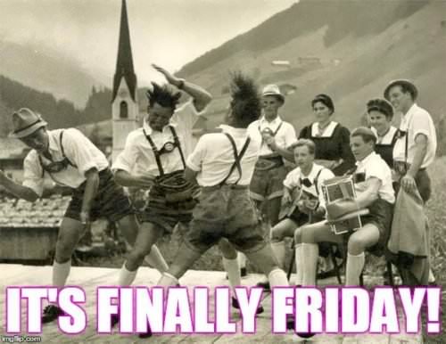 It's finally Friday. 