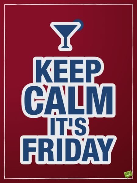 Funny Friday quote, keep calm style. | Birthday Wishes Expert Keep calm, it's Friday!
