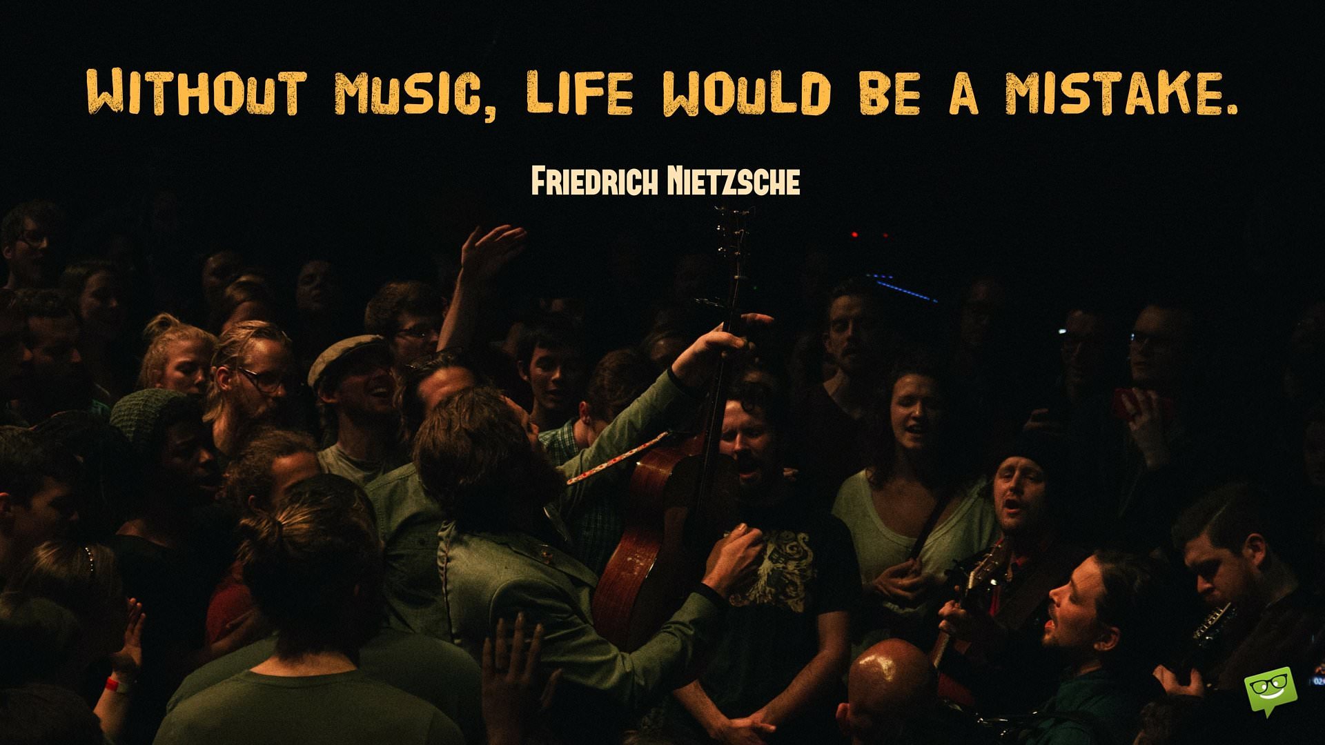 Without music life would be a mistake Friedrich Nietzsche