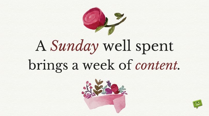 A Sunday well spent brings a week of content.