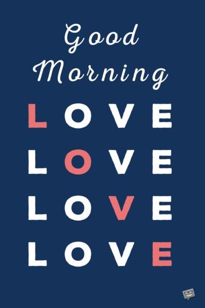 Good morning quote for your love. | Birthday Wishes Expert Good morning, love.