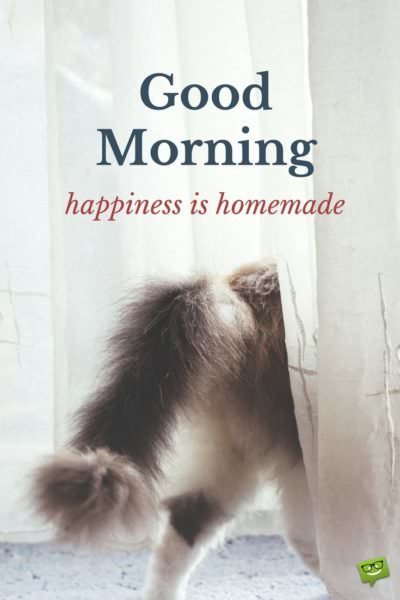 Good morning quote about happiness. | Birthday Wishes Expert Good Morning. Happiness is homemade.