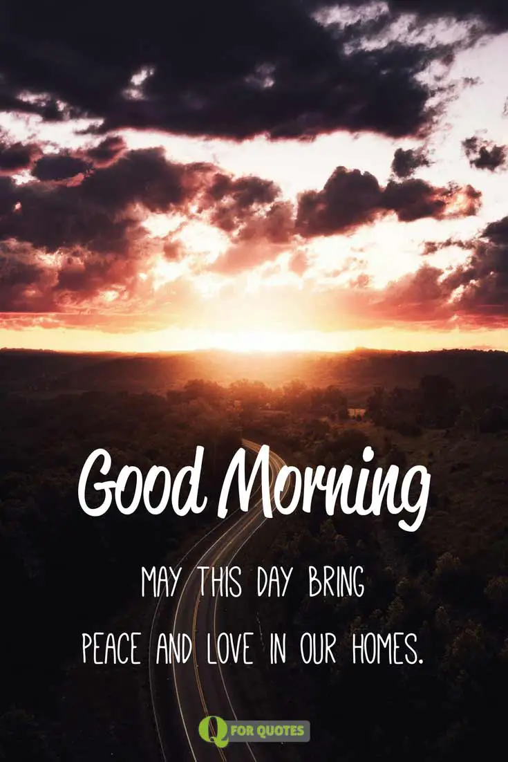 Good Morning May this day bring peace and love in our homes