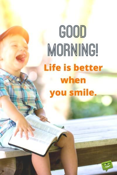Good morning picture with quote about happiness. | Birthday Wishes Expert Good Morning! Life is better when you smile.
