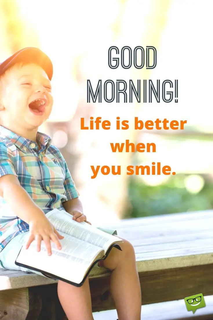 good morning life is better when you smile Good Morning Quotes