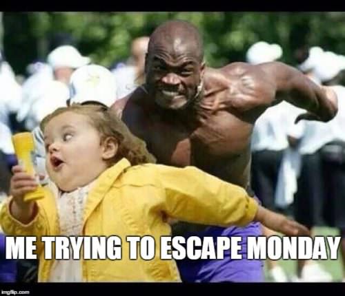 Me trying to escape Monday.