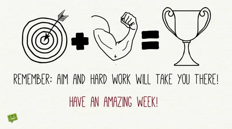 Remember: Aim and Hard Work will take you there. Have an amazing week!