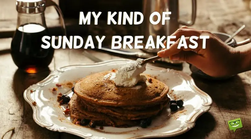 My kind of Sunday breakfast.
