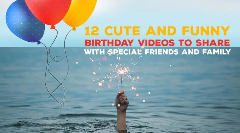 12 Cute and Funny Birthday Videos to Share with Special Friends and Family