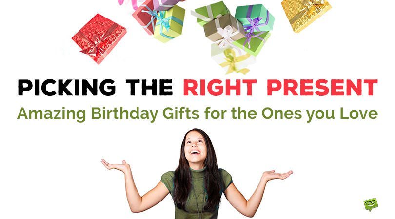 Picking the Right Present | Amazing Birthday Gifts for the Ones you Love