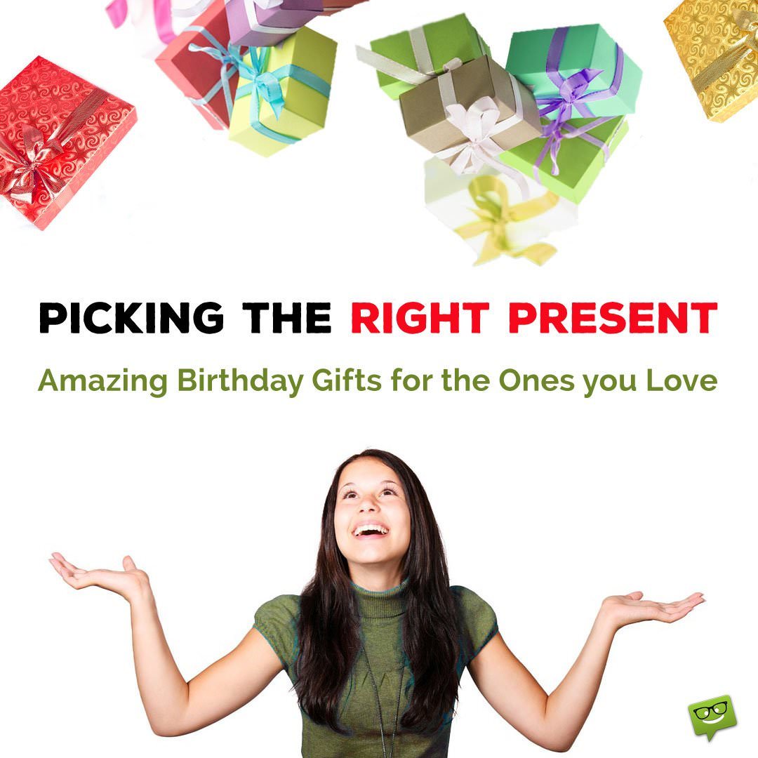 Picking the Right Present | Amazing Birthday Gifts for the Ones you Love