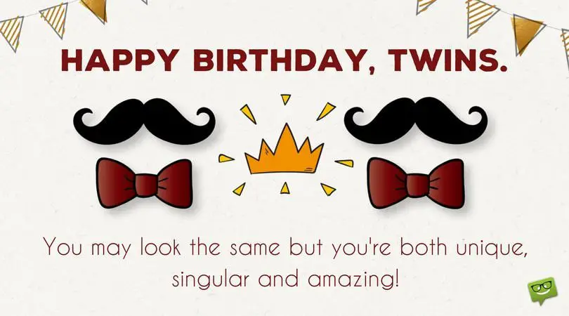 Happy Birthday, Twins. You may look the same but you | Birthday Wishes Expert're both unique, singular and amazing! Happy Birthday, Twins. You may look the same but you're both unique, singular and amazing!