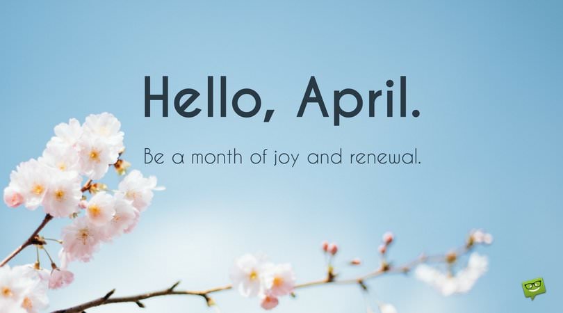 Hello, April quote. Be a month of joy and renewal