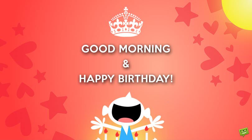 Wake Up, It&#8217;s Your Day! | Good Morning and Happy Birthday