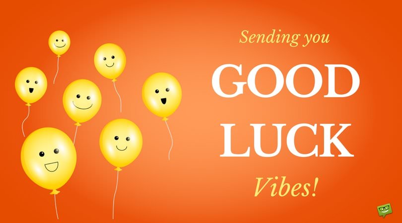 Sending you Good Luck Vibes!