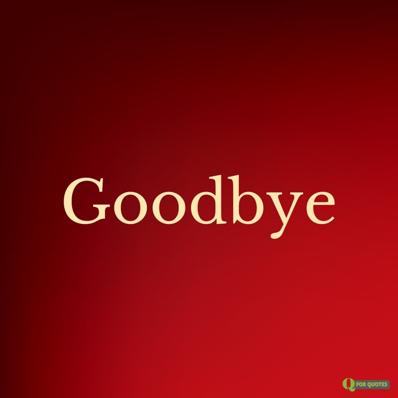 Goodbye.