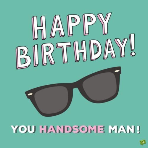 Happy Birthday to a handsome man on picture with sunglasses | Birthday Wishes Expert Happy Birthday to a handsome man on picture with sunglasses