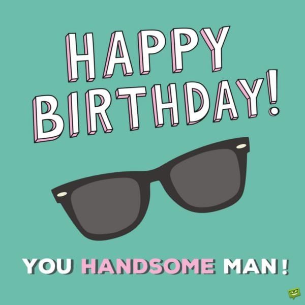Happy Birthday to a handsome man on picture with sunglasses