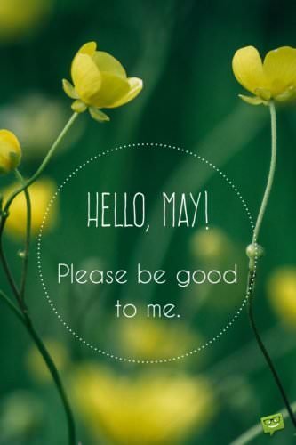 Hello, May. Please be good to me.