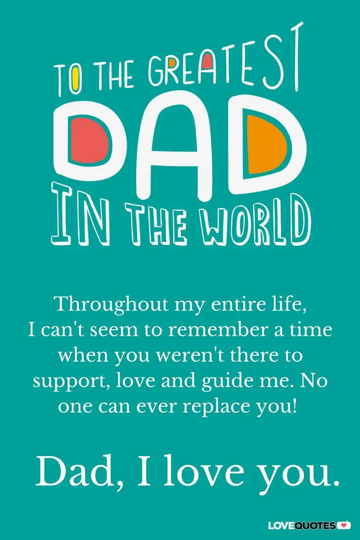 Throughout my entire life I can t seem to remember a time when you weren t there to support love and guide me No one can ever