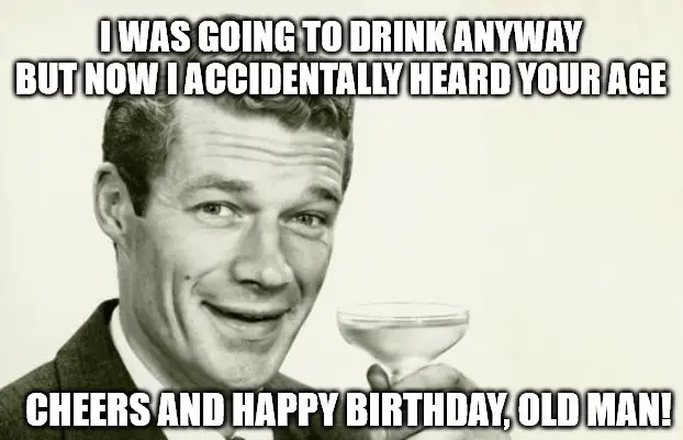 Happy Birthday Old Man - Vintage Man meme.