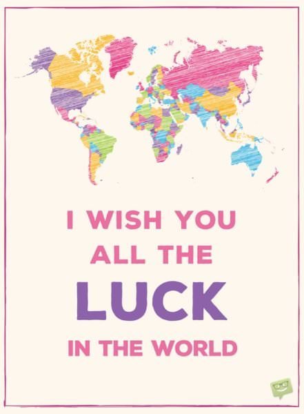 I wish you all the luck in the world.