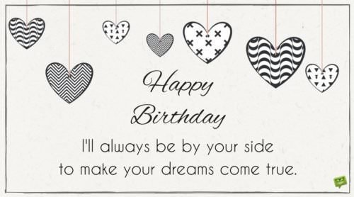 Inspirational birthday wish for partner on cute but serious card with black and white hearts. | Birthday Wishes Expert Happy Birthday. I'll always be by your side to make your dreams come true.