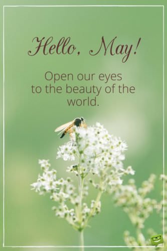 Hello, May! Open our eyes to the beauty of the world.