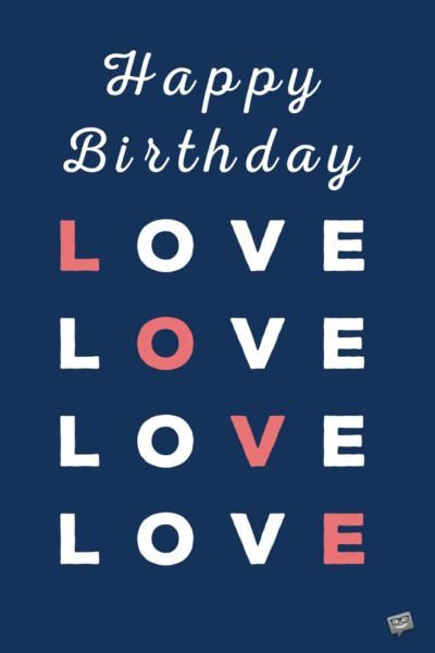 Happy Birthday, Love. | Birthday Wishes Expert Happy Birthday, Love.
