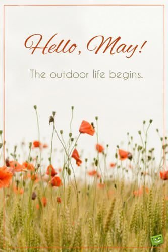 Hello, May! The outdoor life begins.