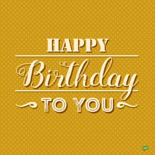 Happy Birthday to You Quote on vintage yellow background.
