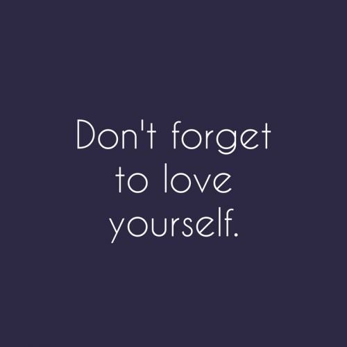 Don't forget to love yourself. Soren Kierkegaard